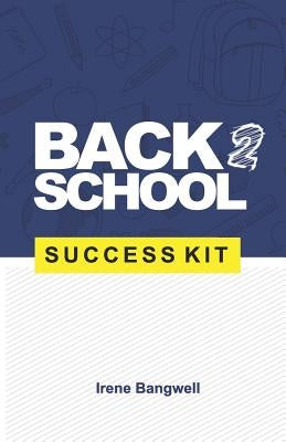 Back 2 School Success Kit: How to support your kids through school. by Bangwell, Irene
