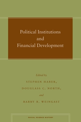 Political Institutions and Financial Development by Haber, Stephen