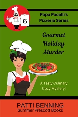 Gourmet Holiday Murder: Book 6 in Papa Pacelli's Pizzeria Series by Benning, Patti