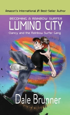 BECOMING A RAINBOW SURFER - LUMINO CITY - Clancy and the Rainbow Surfer Gang: Lumino City by Brunner, Dale