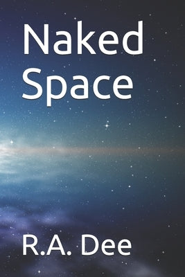 Naked Space by Dee, R. a.