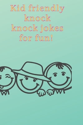 Kid friendly knock knock jokes for fun!: Giggles on the go by Belle, Millie