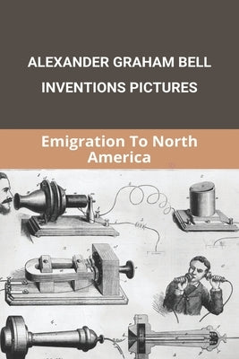 Alexander Graham Bell Inventions Pictures: Emigration To North America: Alexander Graham Bell Inventions Telephone by Prescott, Avis