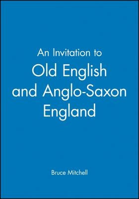 An Invitation to Old English and Anglo-Saxon England by Mitchell, Bruce