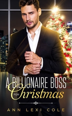 A Billionaire Boss For Christmas by Cole, Ann Lexi