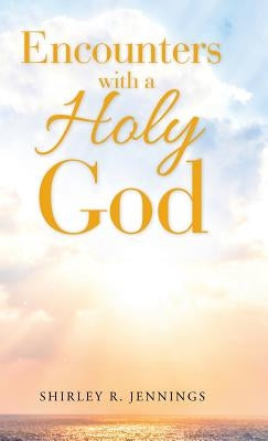 Encounters with a Holy God by Rogers, Shirley