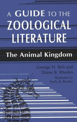 A Guide to the Zoological Literature: The Animal Kingdom by Bell, George H.