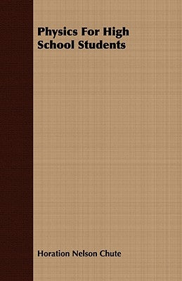 Physics for High School Students by Chute, Horation Nelson