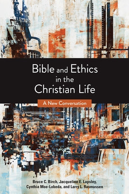 Bible and Ethics in the Christian Life: A New Conversation by Birch, Bruce C.