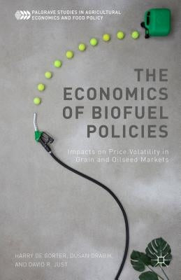 The Economics of Biofuel Policies: Impacts on Price Volatility in Grain and Oilseed Markets by de Gorter, Harry