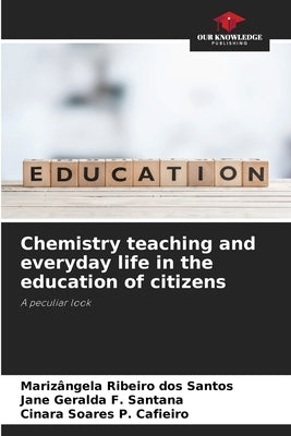 Chemistry teaching and everyday life in the education of citizens by Ribeiro Dos Santos, Marizângela