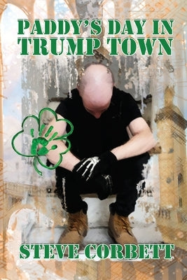 Paddy's Day in Trump Town by Corbett, Steve