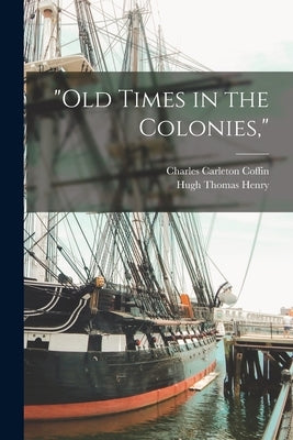 "Old Times in the Colonies," by Coffin, Charles Carleton