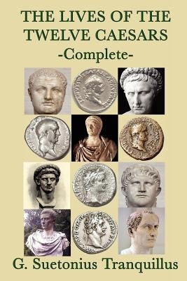 The Lives of the Twelve Caesars by Tranquillus, G. Suetonius