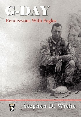 G-Day, Rendezvous with Eagles by Wiehe, Stephen Douglas