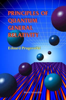 Principles of Quantum General Relativity by Prugovecki, Eduard