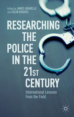 Researching the Police in the 21st Century: International Lessons from the Field by Gravelle, J.