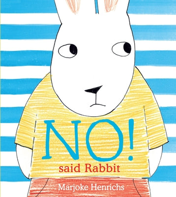 No! Said Rabbit by Henrichs, Marjoke