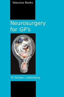 Neurosurgery for GP's by Liebenberg, Willem Adriaan