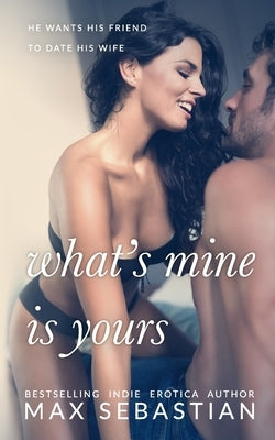 What's Mine Is Yours: (A wife-sharing romance by Wright, Kenny