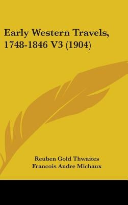 Early Western Travels, 1748-1846 V3 (1904) by Thwaites, Reuben Gold