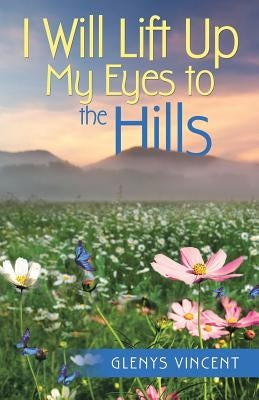 I Will Lift Up My Eyes to the Hills by Vincent, Glenys