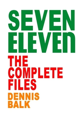 SEVEN ELEVEN, The Complete Files by Balk, Dennis Ray