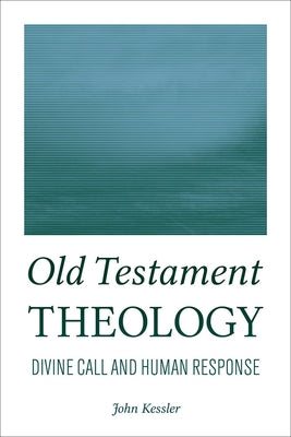 Old Testament Theology: Divine Call and Human Response by Kessler, John