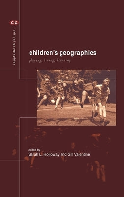 Children's Geographies: Playing, Living, Learning by Holloway, Sarah L.