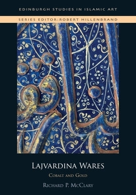 Lajvardina Wares: Cobalt and Gold by McClary, Richard P.