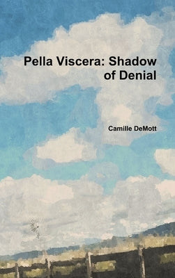 Pella Viscera: Shadow of Denial by Demott, Camille