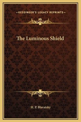 The Luminous Shield by Blavatsky, Helena Petrovna