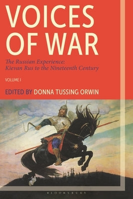 Voices of War: The Russian Experience, Kievan Rus to the Nineteenth Century by Orwin, Donna
