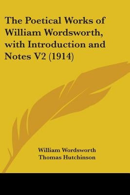 The Poetical Works of William Wordsworth, with Introduction and Notes V2 (1914) by Wordsworth, William