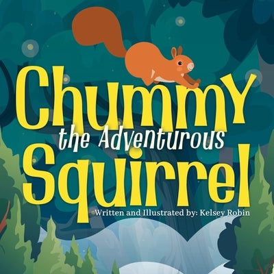Chummy the Adventurous Squirrel: Chummy's First Tree by Robin, Kelsey