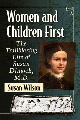 Women and Children First: The Trailblazing Life of Susan Dimock, M.D. by Wilson, Susan