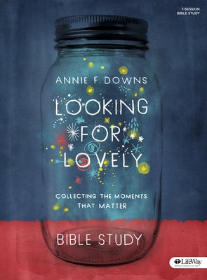 Looking for Lovely - Bible Study Book: Collecting the Moments That Matter by Downs, Annie F.