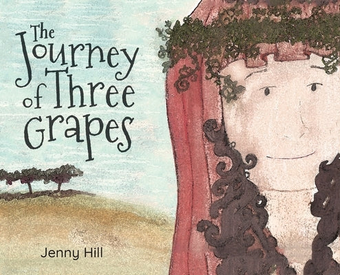 The Journey of Three Grapes by Hill, Jenny