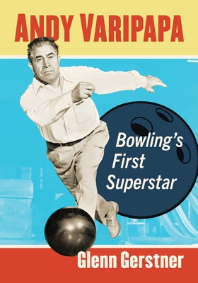 Andy Varipapa: Bowling's First Superstar by Gerstner, Glenn
