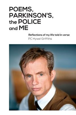 Poems, Parkinson's, the Police and Me by Griffiths, Hywel