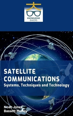 Satellite Communications: Systems Techniques and Technology by Jones, Noah
