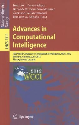 Advances in Computational Intelligence: IEEE World Congress on Computational Intelligence, WCCI 2012, Brisbane, Australia, June 10-15, 2012. Plenary/I by Liu, Jing
