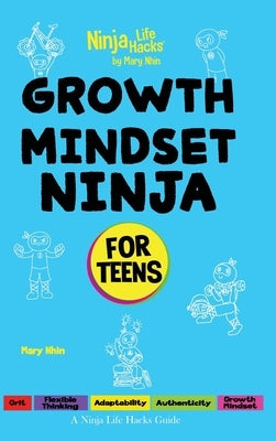 Growth Mindset Ninja for Teens: A Ninja Life Hacks Guide by Nhin, Mary