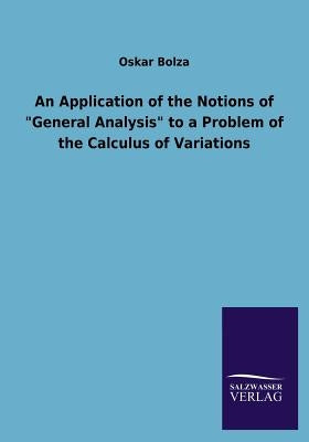 An Application of the Notions of General Analysis to a Problem of the Calculus of Variations by Bolza, Oskar