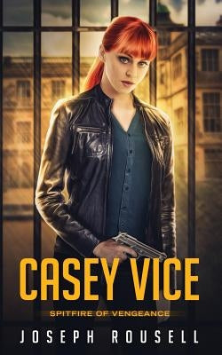 Casey Vice: Spitfire of Vengeance by Rousell, Joseph