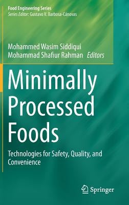 Minimally Processed Foods: Technologies for Safety, Quality, and Convenience by Siddiqui, Mohammed Wasim