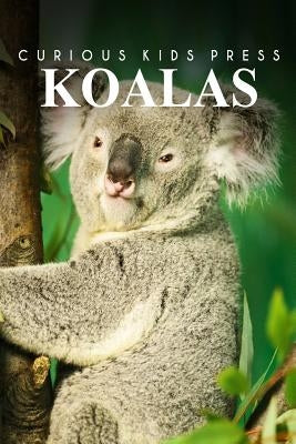 Koalas - Curious Kids Press by Press, Curious Kids