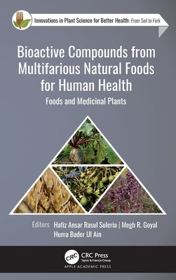 Bioactive Compounds from Multifarious Natural Foods for Human Health: Foods and Medicinal Plants by Suleria, Hafiz Ansar Rasul