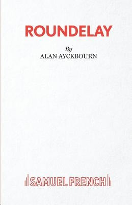 Roundelay by Ayckbourn, Alan