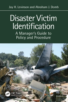 Disaster Victim Identification: A Manager's Guide to Policy and Procedure by Levinson, Jay H.